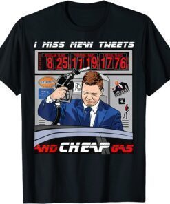 I Miss Mean Tweets And Cheap Gas for President Tee Shirt