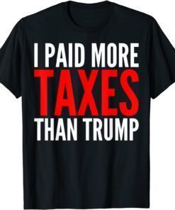 I Paid More Taxes Than Donald Trump Tee Shirt