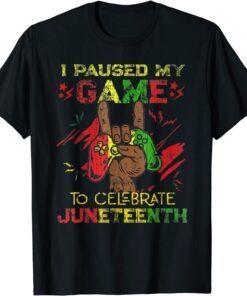 I Paused My Game To Celebrate Juneteenth Black Gamers Tee Shirt