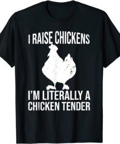 I Raise Chickens I'm Literally a Chicken Tender Tee Shirt