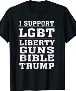I Support Lgbt Liberty Guns Bible Amp Trump Tee Shirt