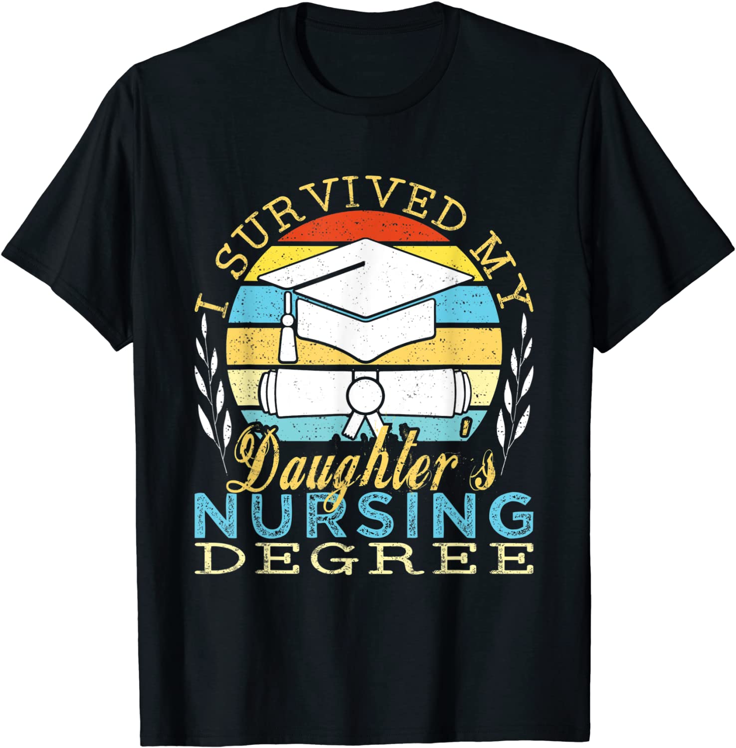 I Survived My Daughter’s Nursing Degree Tee Shirt I Survived My Daughter's Nursing Degree T-Shirt