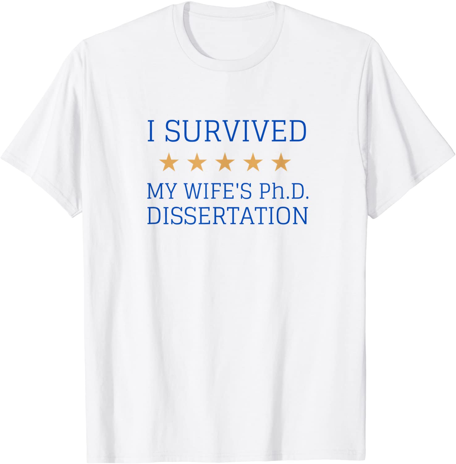 I Survived My Wife’s PH.D Dissertation Tee Shirt I Survived My Wife's PH.D Dissertation Tee Shirt