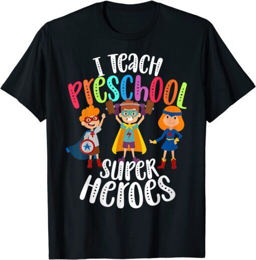 I Teach Preschool Superheroes - Back To School Teacher T-Shirt