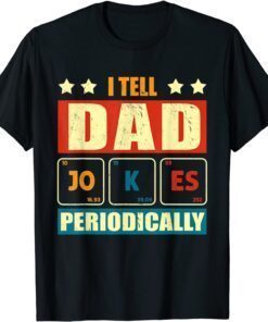 I Tell Dad Jokes Periodically Fathers day lover Tee Shirt