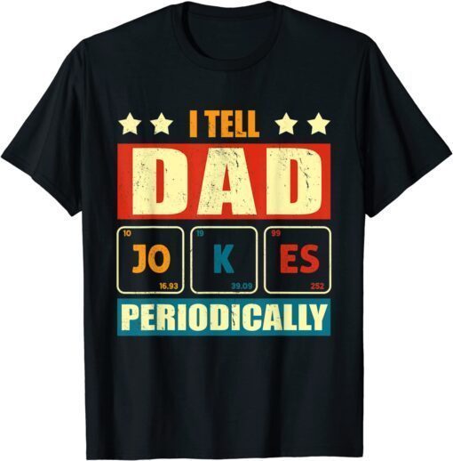 I Tell Dad Jokes Periodically Fathers day lover Tee Shirt