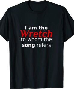 I am the Wretch to whom the song refers Amazing Grace Gospel Tee Shirt