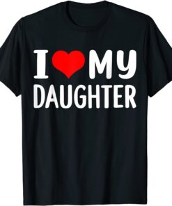 I love my daughter Tee Shirt