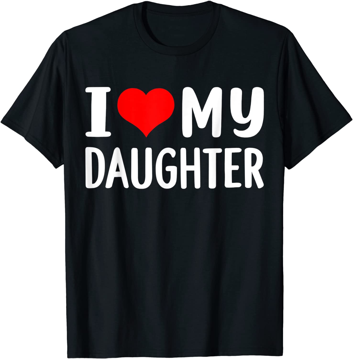 I love my daughter Tee Shirt I love my daughter Tee Shirt