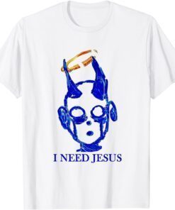 I need jesus Tee Shirt