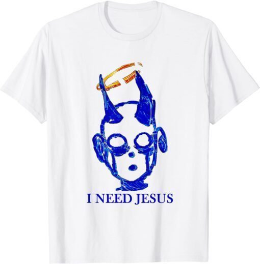 I need jesus Tee Shirt