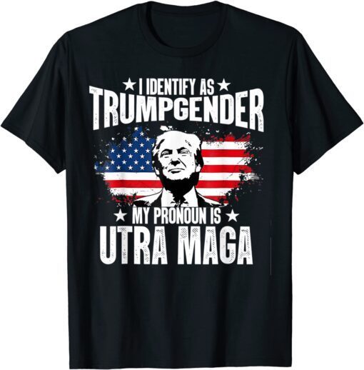 Identify As Trumpgender My Pronoun Is Ultra Maga Tee Shirt