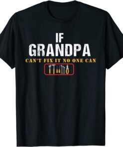 If Grandpa Can't Fix It No One Can T-Shirt