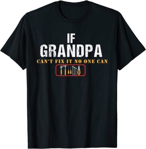 If Grandpa Can't Fix It No One Can T-Shirt