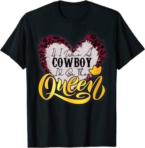 If I Was A Cowboy I'd Be The Queen Bleached Leopard Heart Tee Shirt