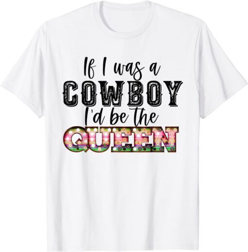 If I was a cowboy I'd be the queen bleached vintage western Tee Shirt