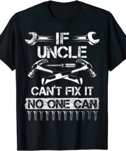 If Uncle Can't Fix It No One Can Uncle Fathers Day 2022 Tee Shirt