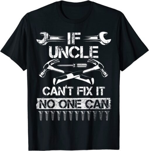 If Uncle Can't Fix It No One Can Uncle Fathers Day 2022 Tee Shirt