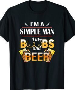 I'm A Simple Man I Like Boobs And Beer Tee Shirt