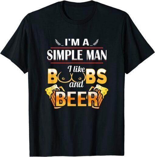 I'm A Simple Man I Like Boobs And Beer Tee Shirt