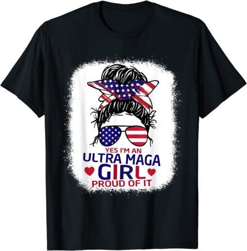 I'm An Ultra Maga Girl And Proud Of It Messy Bun Bleached Tee Shirt