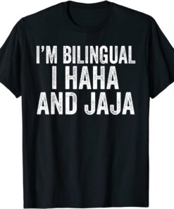 I'm Bilingual I Haha And Jaja Tee Shirt