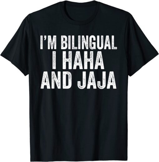 I'm Bilingual I Haha And Jaja Tee Shirt