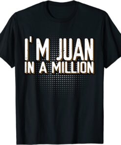 I'm Juan In A Million Spanish Name Pun Cinco De Mayo Tee Shirt