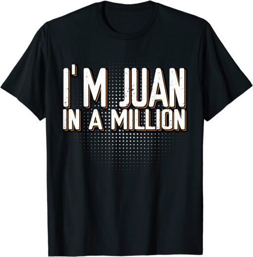 I'm Juan In A Million Spanish Name Pun Cinco De Mayo Tee Shirt