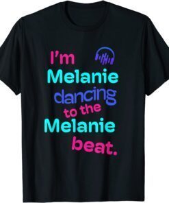 I'm Melanie Dancing to the Melanie Tee Shirt