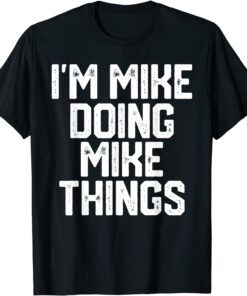 I'm Mike Doing Mike Things Father's Day Tee Shirt