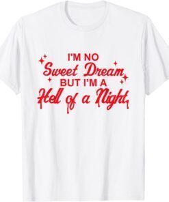 I'm No Sweet Dream But I'm A Hell Of A Night Apparel Tee Shirt