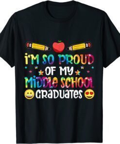 I'm So Proud Of My Middle School Graduates Teachers Tee Shirt