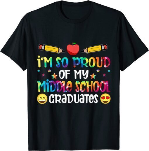 I'm So Proud Of My Middle School Graduates Teachers Tee Shirt