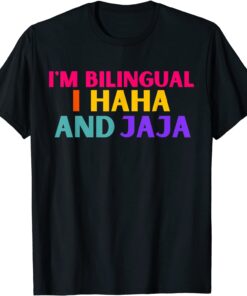 Im bilingual I haha and jaja Spanish Spanglish Teacher Tee Shirt