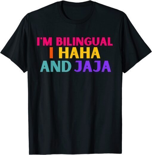 Im bilingual I haha and jaja Spanish Spanglish Teacher Tee Shirt