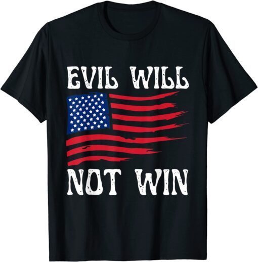 In America , evil will not win Biden Flag USA Joe Tee Shirt