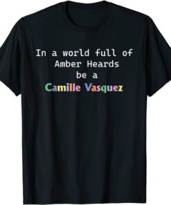 In a world full of Ambers be a Camille Tee Shirt