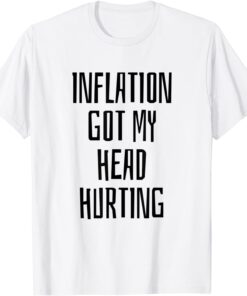 Inflation Got My Head Hurting Tee Shirt