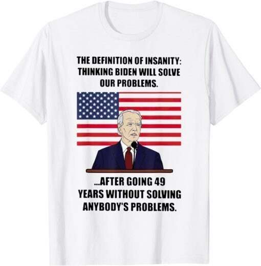 Insanity definition Thinking bid.en Will Solve Our Problems Tee Shirt