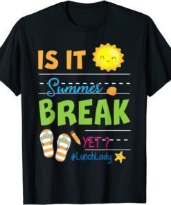 Is It Summer Break Yet Lunch Lady Holidays Class Of School Tee Shirt