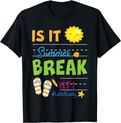 Is It Summer Break Yet Lunch Lady Holidays Class Of School Tee Shirt