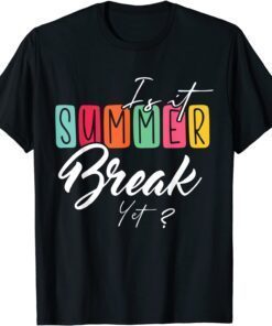 Is It Summer Break Yet Tee Shirt