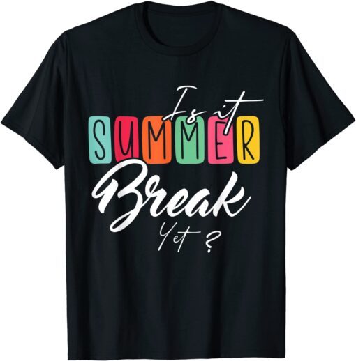 Is It Summer Break Yet Tee Shirt