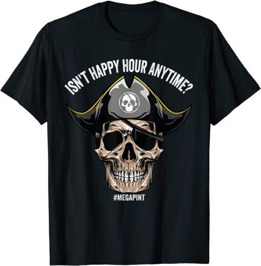 Isn't Happy Hour Anytime Tee Shirt