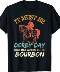 It Must Be Derby Day Nice Hat Where Is The Bourbon Fun Horse T-Shirt