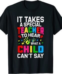 It takes a special Teacher to hear what a child can't say Tee Shirt