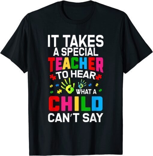 It takes a special Teacher to hear what a child can't say Tee Shirt