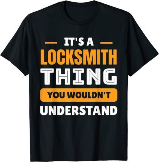 Its A Locksmith Thing You Wouldn't Understand T-Shirt