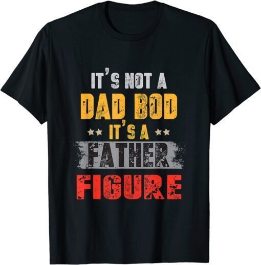 It's Not A Dad Bod It's A Father Figure Vintage Tee Shirt